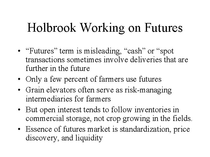 Holbrook Working on Futures • “Futures” term is misleading, “cash” or “spot transactions sometimes