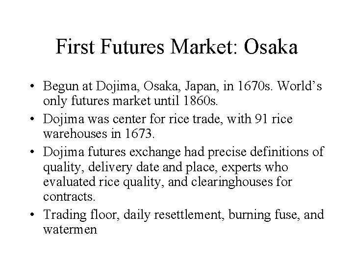 First Futures Market: Osaka • Begun at Dojima, Osaka, Japan, in 1670 s. World’s