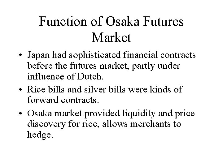 Function of Osaka Futures Market • Japan had sophisticated financial contracts before the futures