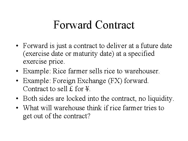 Forward Contract • Forward is just a contract to deliver at a future date