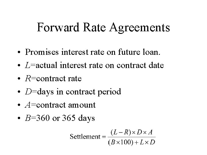 Forward Rate Agreements • • • Promises interest rate on future loan. L=actual interest