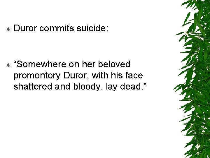 Duror commits suicide: “Somewhere on her beloved promontory Duror, with his face shattered and