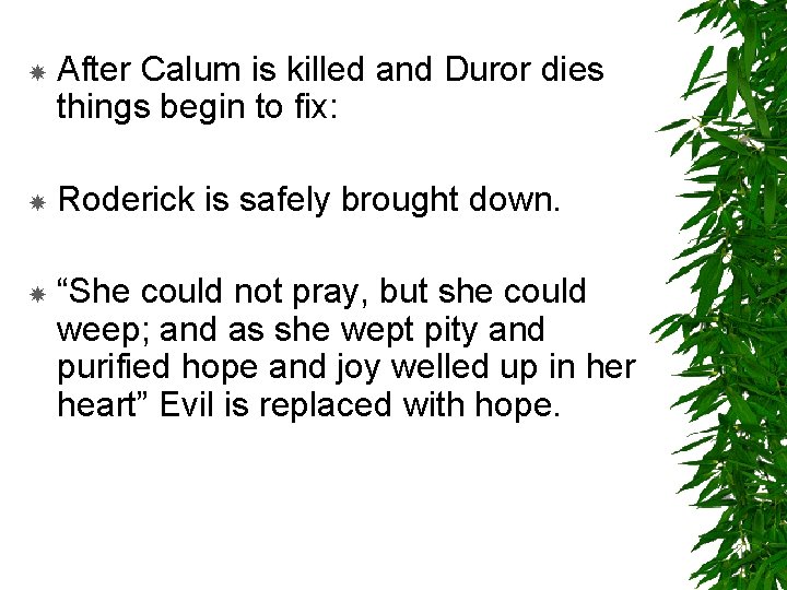 After Calum is killed and Duror dies things begin to fix: Roderick is safely