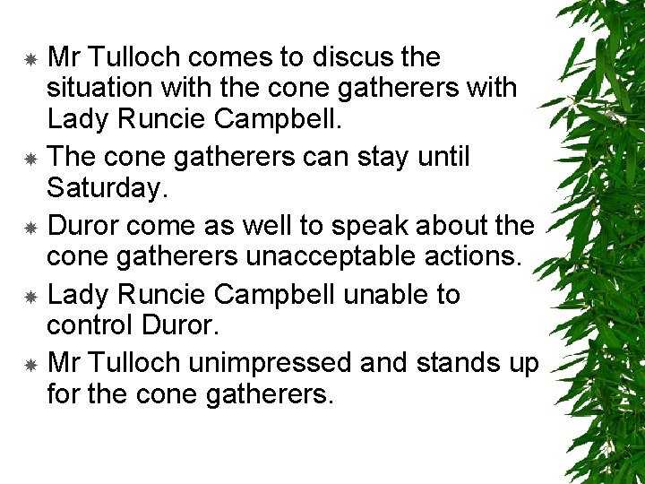 Mr Tulloch comes to discus the situation with the cone gatherers with Lady Runcie