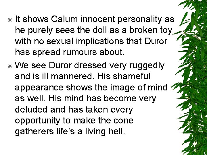 It shows Calum innocent personality as he purely sees the doll as a broken