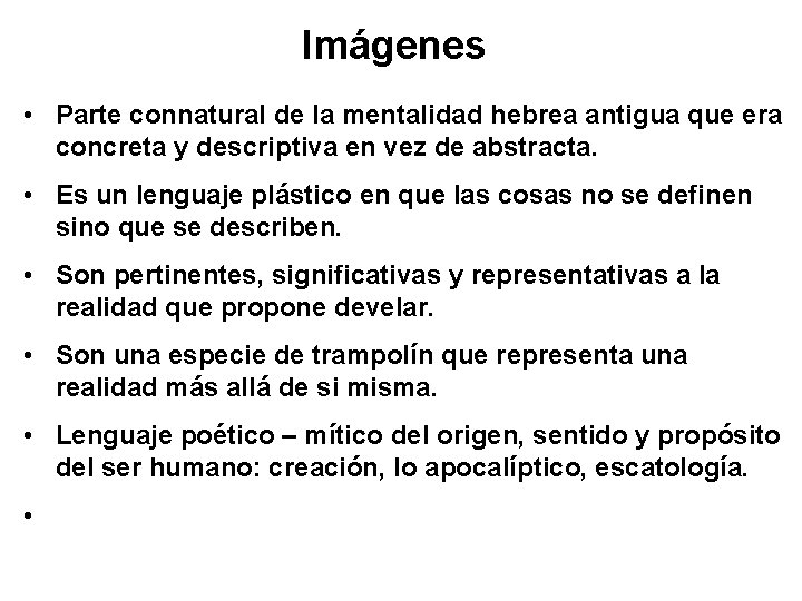 Imágenes • Parte connatural de la mentalidad hebrea antigua que era concreta y descriptiva