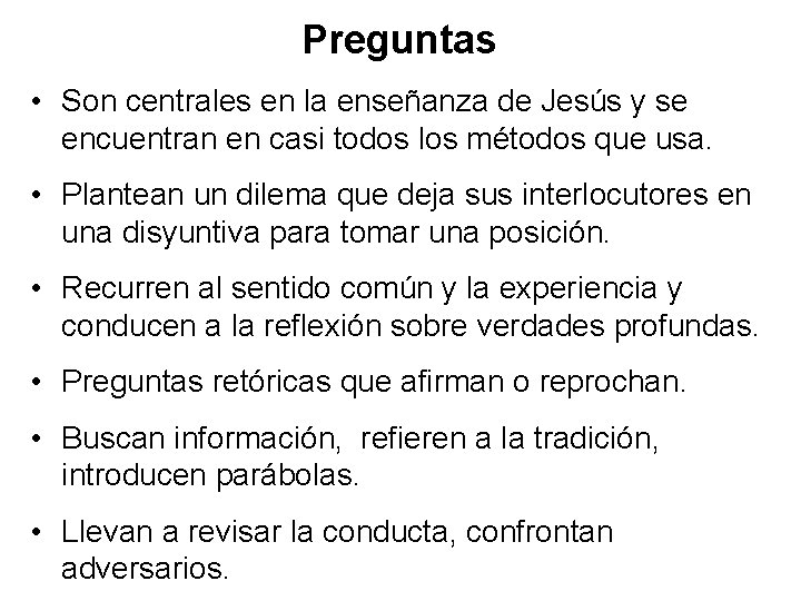 Preguntas • Son centrales en la enseñanza de Jesús y se encuentran en casi