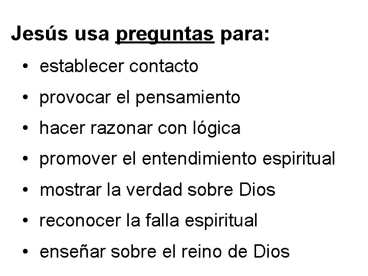 Jesús usa preguntas para: • establecer contacto • provocar el pensamiento • hacer razonar