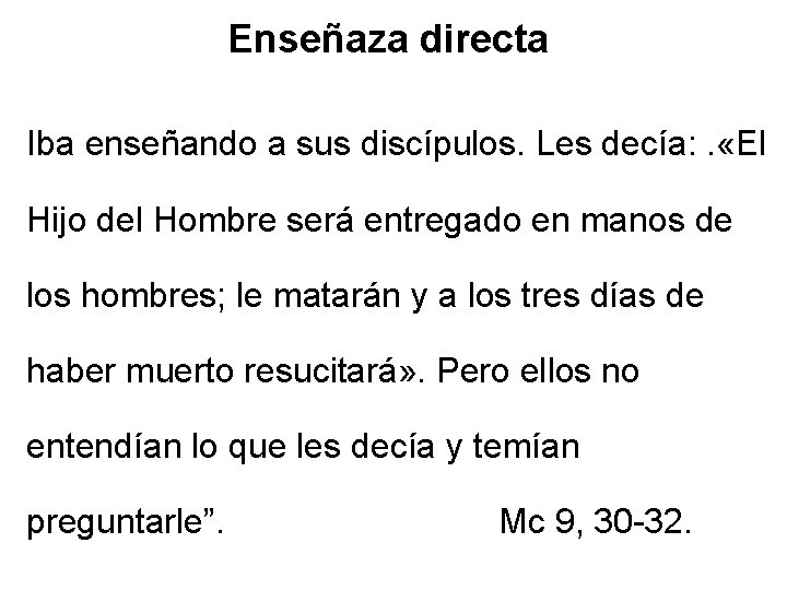 Enseñaza directa Iba enseñando a sus discípulos. Les decía: . «El Hijo del Hombre