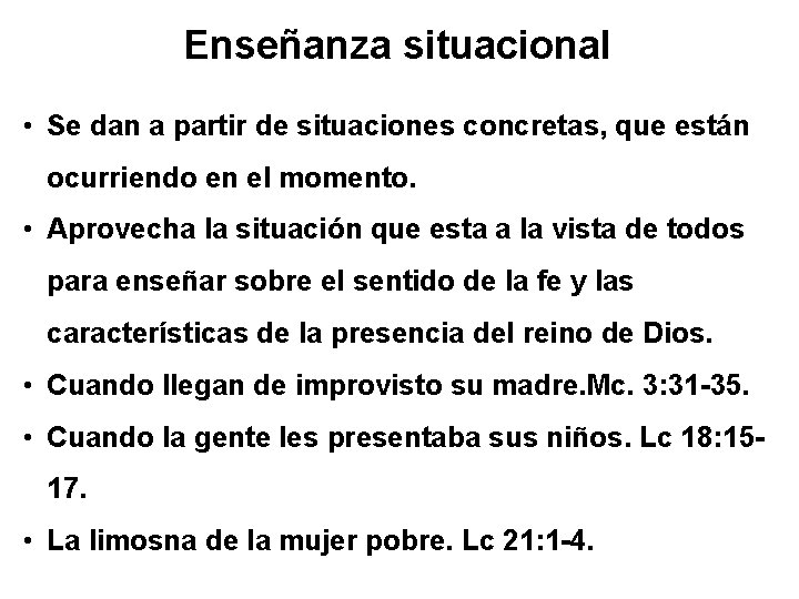 Enseñanza situacional • Se dan a partir de situaciones concretas, que están ocurriendo en