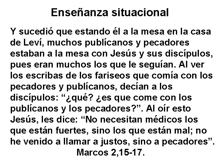 Enseñanza situacional Y sucedió que estando él a la mesa en la casa de