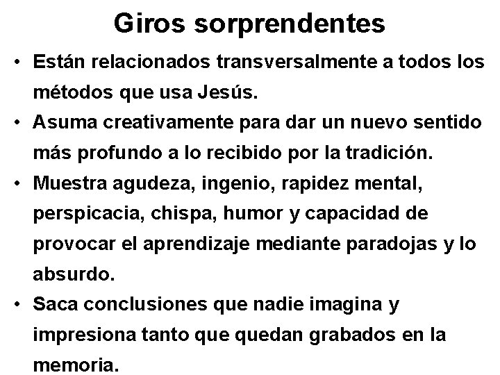 Giros sorprendentes • Están relacionados transversalmente a todos los métodos que usa Jesús. •