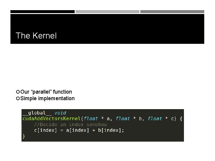 The Kernel Our “parallel” function Simplementation 