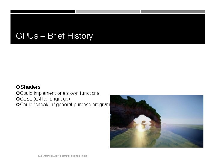 GPUs – Brief History Shaders Could implement one’s own functions! GLSL (C-like language) Could