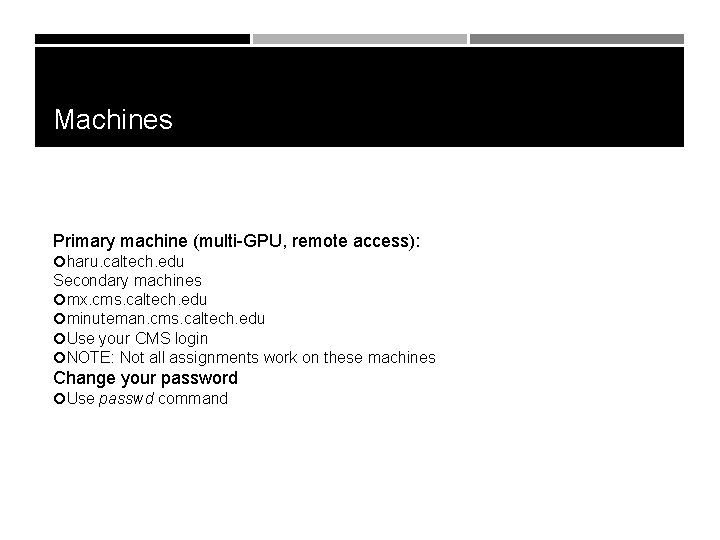 Machines Primary machine (multi-GPU, remote access): haru. caltech. edu Secondary machines mx. cms. caltech.