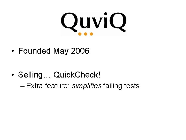  • Founded May 2006 • Selling… Quick. Check! – Extra feature: simplifies failing