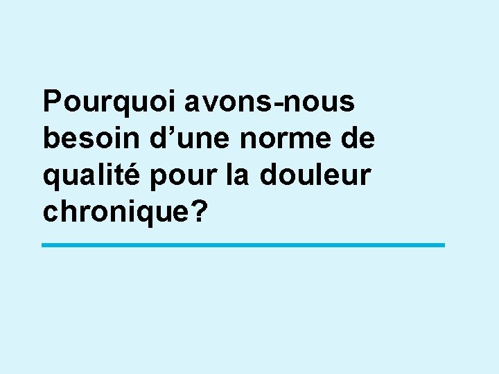 Pourquoi avons-nous besoin d’une norme de qualité pour la douleur chronique? 