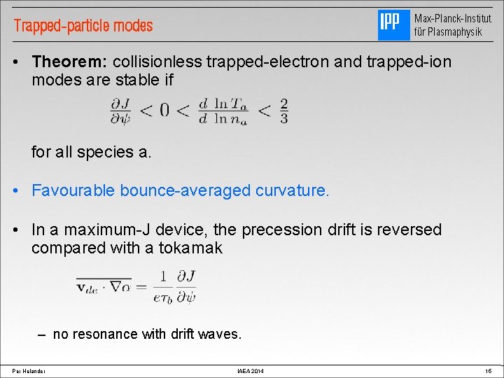 Max-Planck-Institut für Plasmaphysik Trapped-particle modes • Theorem: collisionless trapped-electron and trapped-ion modes are stable