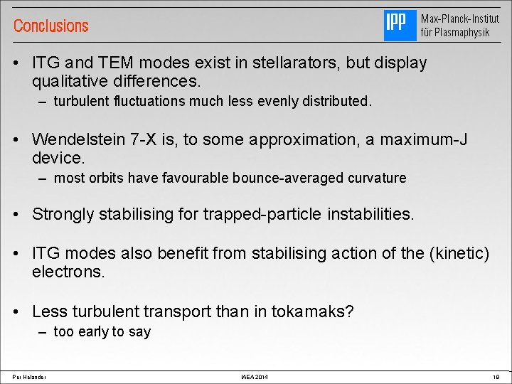 Max-Planck-Institut für Plasmaphysik Conclusions • ITG and TEM modes exist in stellarators, but display