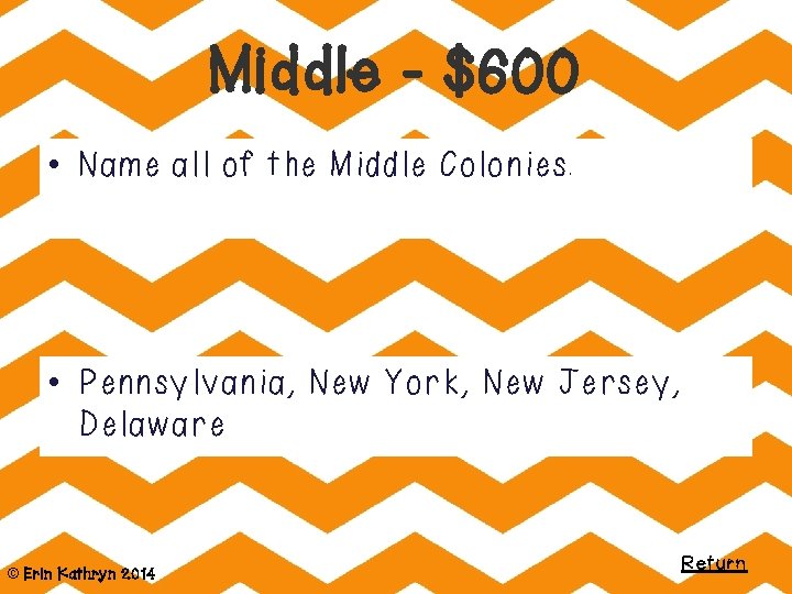 Middle - $600 • Name all of the Middle Colonies. • Pennsylvania, New York,