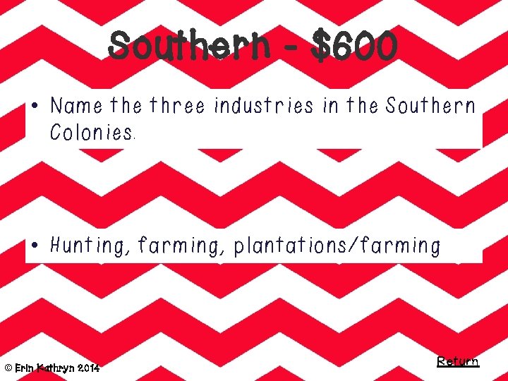 Southern - $600 • Name three industries in the Southern Colonies. • Hunting, farming,