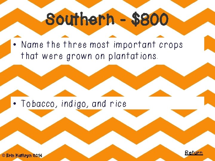 Southern - $800 • Name three most important crops that were grown on plantations.