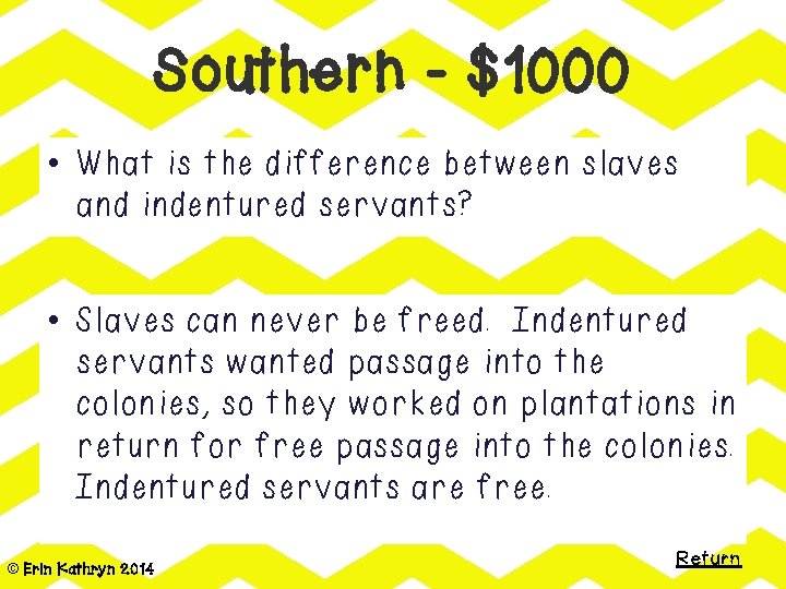 Southern - $1000 • What is the difference between slaves and indentured servants? •