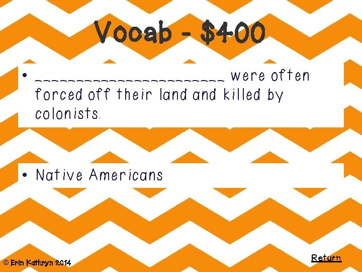 Vocab - $400 • ____________ were often forced off their land killed by colonists.