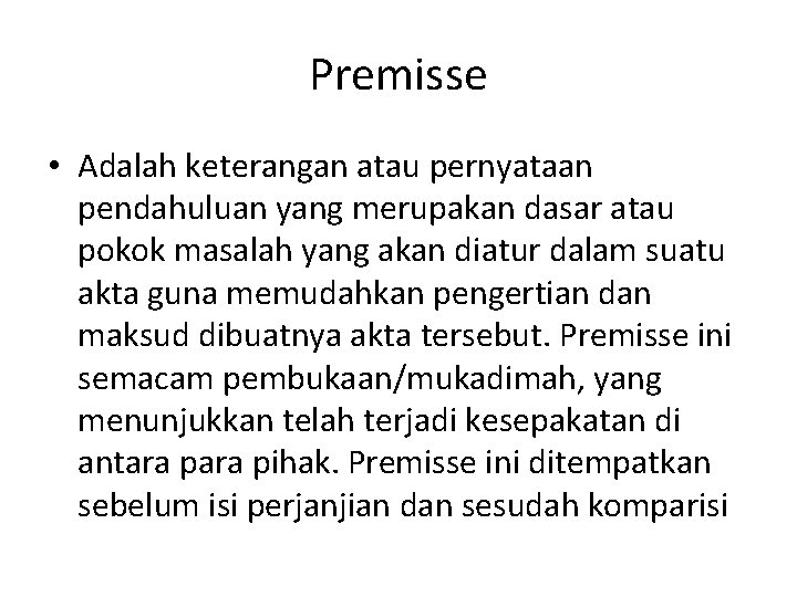 Premisse • Adalah keterangan atau pernyataan pendahuluan yang merupakan dasar atau pokok masalah yang