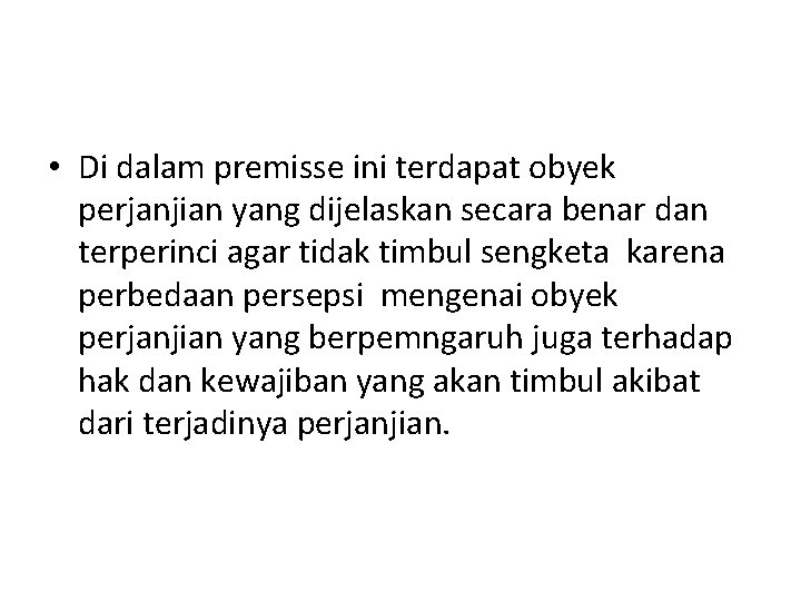  • Di dalam premisse ini terdapat obyek perjanjian yang dijelaskan secara benar dan