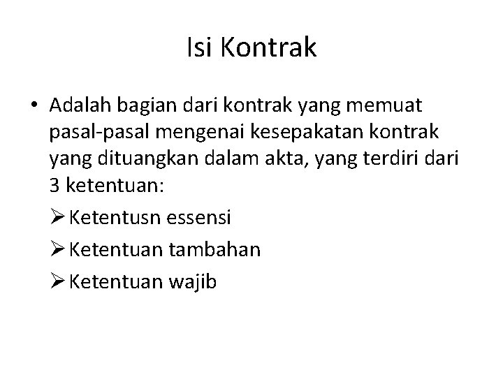 Isi Kontrak • Adalah bagian dari kontrak yang memuat pasal-pasal mengenai kesepakatan kontrak yang