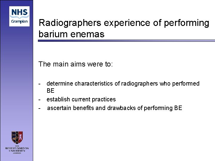 Radiographers experience of performing barium enemas The main aims were to: - determine characteristics
