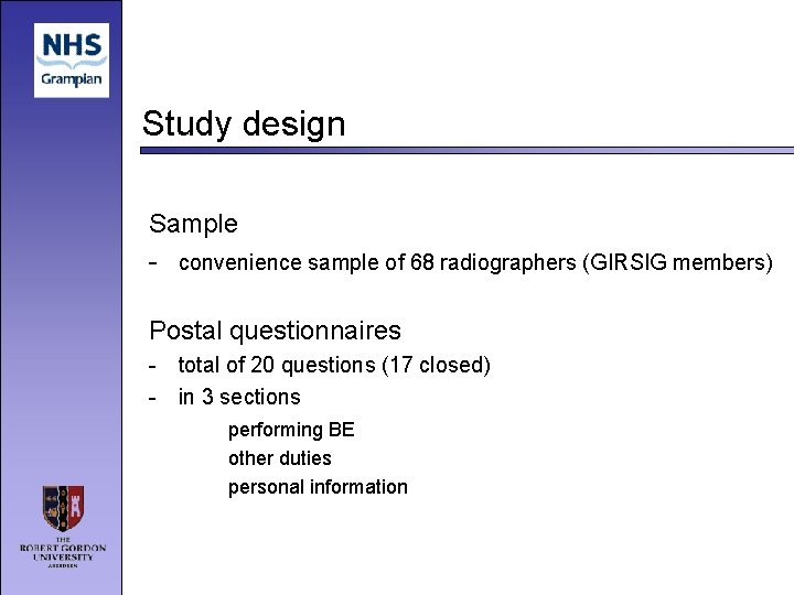Study design Sample - convenience sample of 68 radiographers (GIRSIG members) Postal questionnaires -