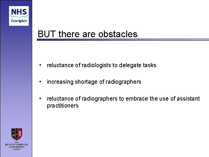 BUT there are obstacles • reluctance of radiologists to delegate tasks • increasing shortage