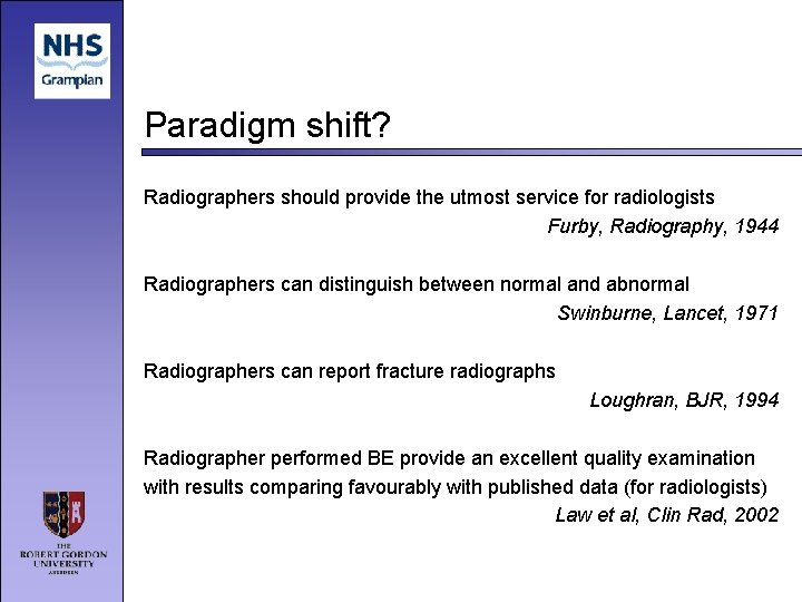 Paradigm shift? Radiographers should provide the utmost service for radiologists Furby, Radiography, 1944 Radiographers