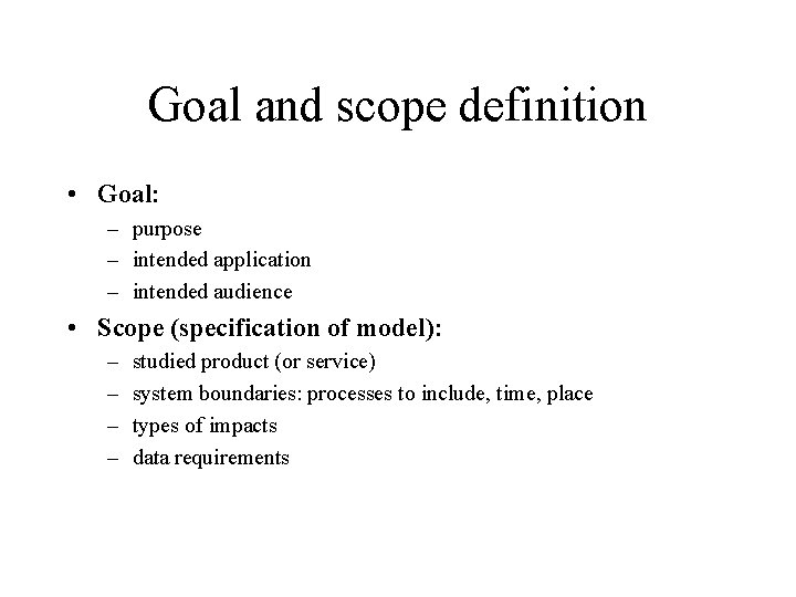 Goal and scope definition • Goal: – purpose – intended application – intended audience