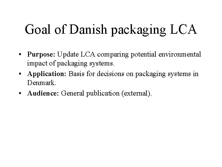 Goal of Danish packaging LCA • Purpose: Update LCA comparing potential environmental impact of