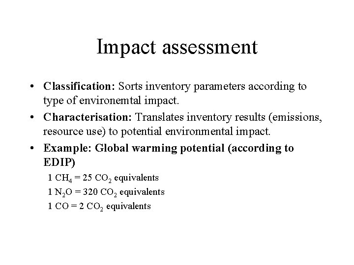 Impact assessment • Classification: Sorts inventory parameters according to type of environemtal impact. •