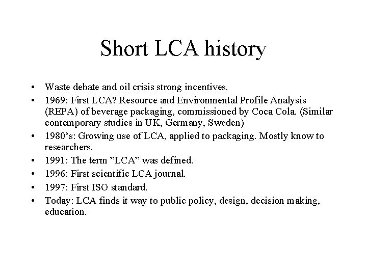 Short LCA history • Waste debate and oil crisis strong incentives. • 1969: First