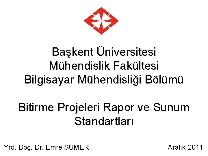 Başkent Üniversitesi Mühendislik Fakültesi Bilgisayar Mühendisliği Bölümü Bitirme Projeleri Rapor ve Sunum Standartları Yrd.