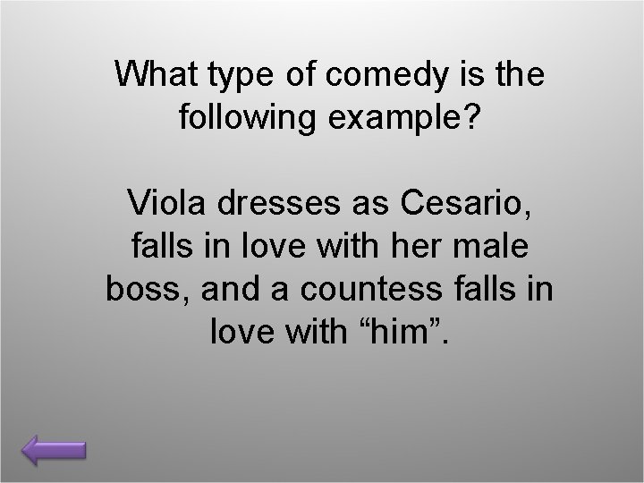 What type of comedy is the following example? Viola dresses as Cesario, falls in