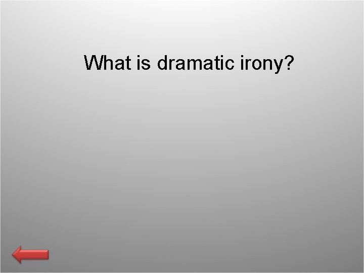 What is dramatic irony? 