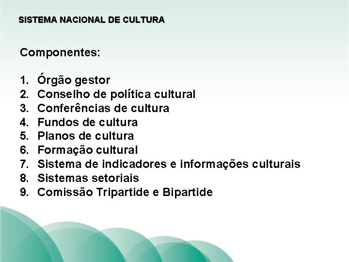 SISTEMA NACIONAL DE CULTURA Componentes: 1. 2. 3. 4. 5. 6. 7. 8. 9.