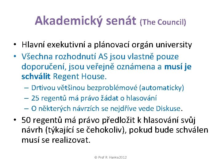 Akademický senát (The Council) • Hlavní exekutivní a plánovací orgán university • Všechna rozhodnutí