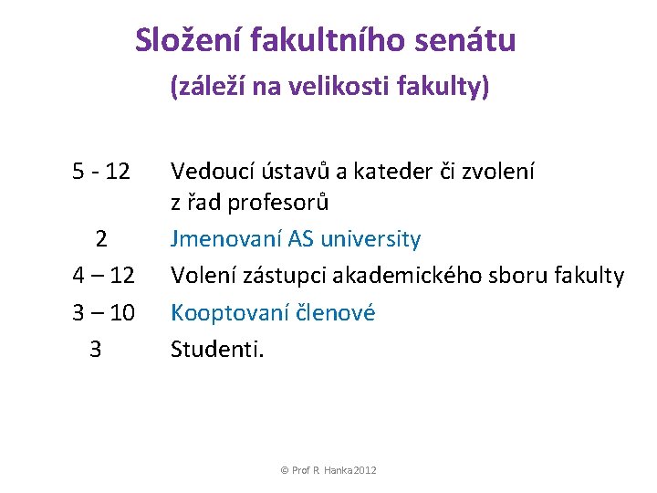 Složení fakultního senátu (záleží na velikosti fakulty) 5 - 12 2 4 – 12