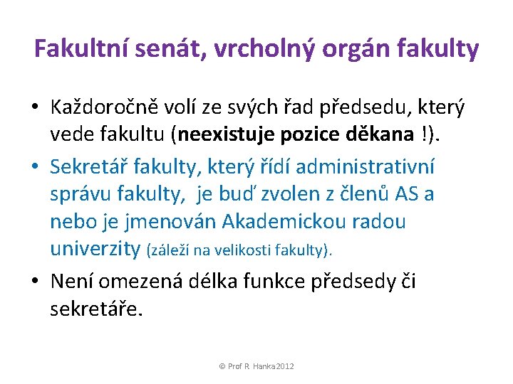Fakultní senát, vrcholný orgán fakulty • Každoročně volí ze svých řad předsedu, který vede
