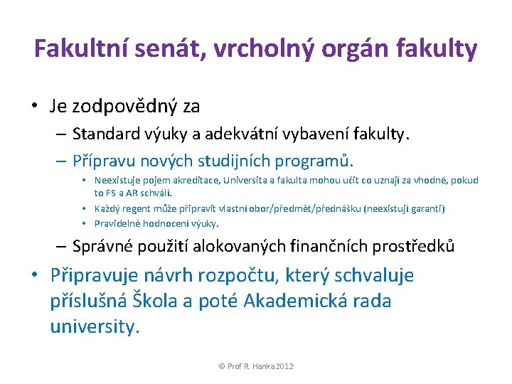 Fakultní senát, vrcholný orgán fakulty • Je zodpovědný za – Standard výuky a adekvátní