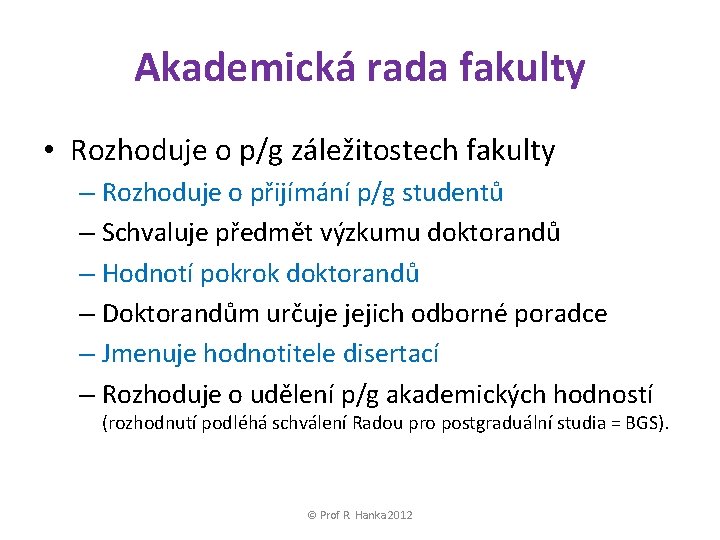 Akademická rada fakulty • Rozhoduje o p/g záležitostech fakulty – Rozhoduje o přijímání p/g