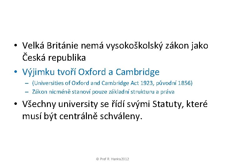  • Velká Británie nemá vysokoškolský zákon jako Česká republika • Výjimku tvoří Oxford