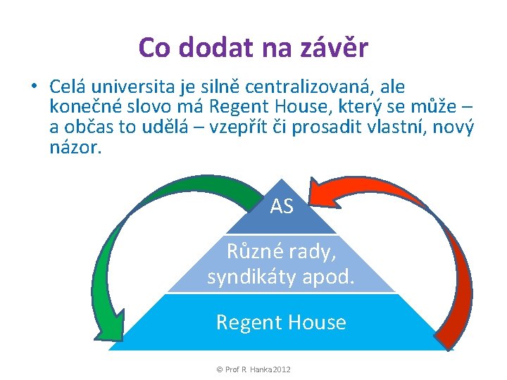 Co dodat na závěr • Celá universita je silně centralizovaná, ale konečné slovo má